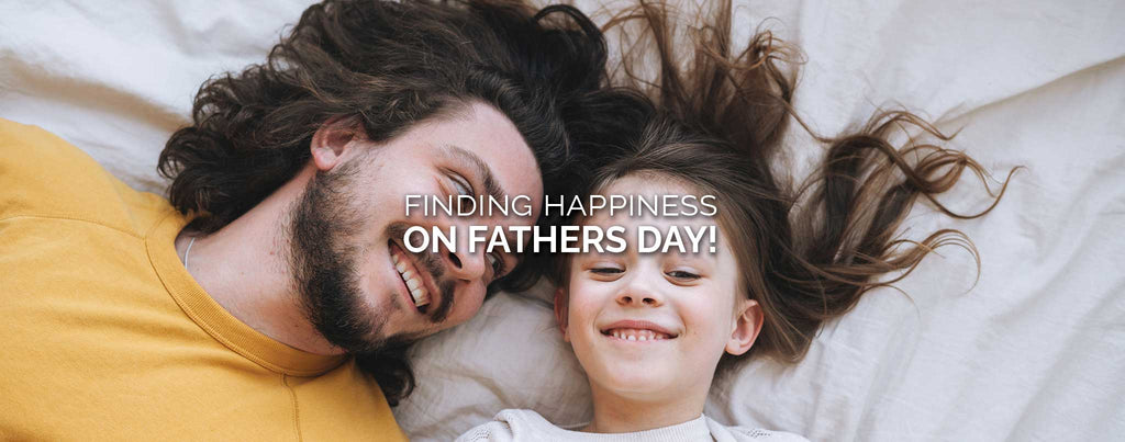How to find Happiness on Fathers Day